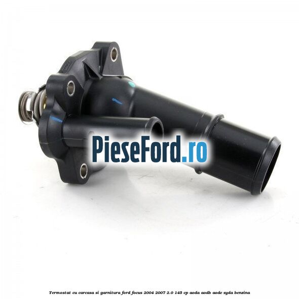 Termostat cu carcasa si garnitura Ford Focus 2004-2007 2.0 145 cp AODA, AODB, AODE, SYDA benzina