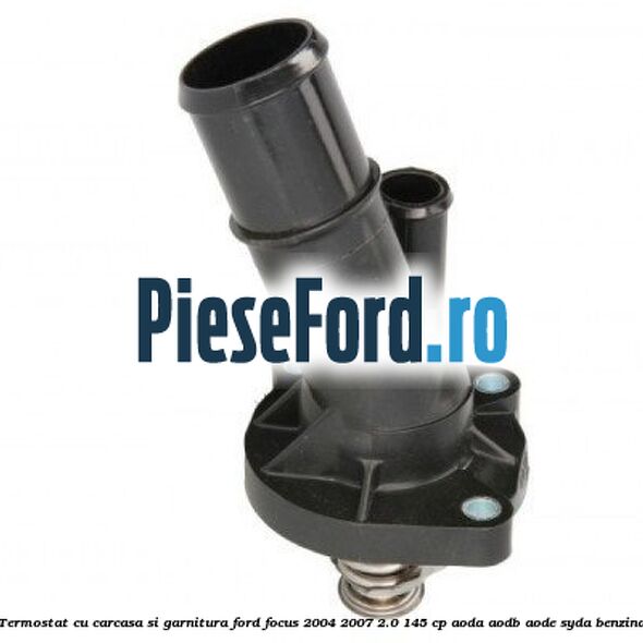 Termostat cu carcasa si garnitura Ford Focus 2004-2007 2.0 145 cp AODA, AODB, AODE, SYDA benzina