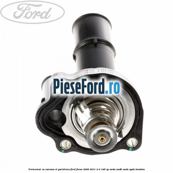 Termostat cu carcasa si garnitura Ford Focus 2008-2011 2.0 145 cp AODA, AODB, AODE, SYDA benzina