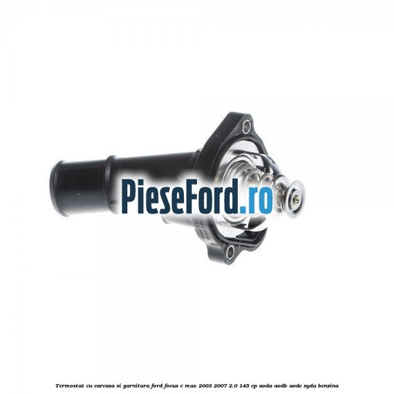 Termostat cu carcasa si garnitura Ford Focus C-Max 2003-2007 2.0 145 cp AODA, AODB, AODE, SYDA benzina