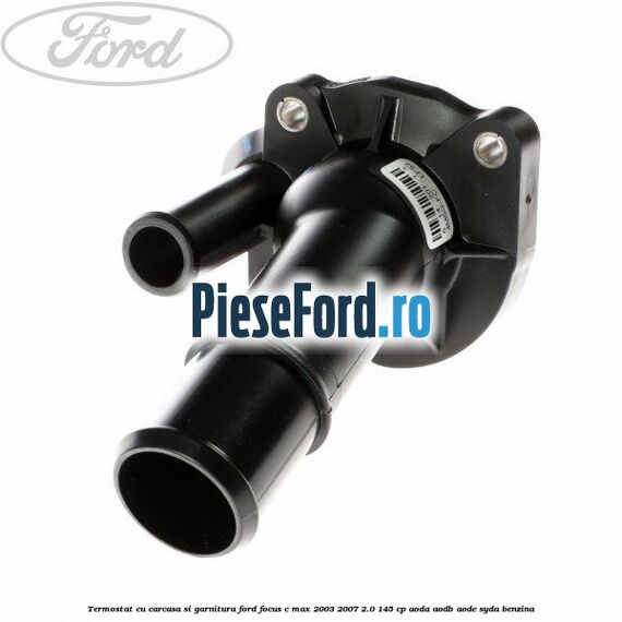Termostat cu carcasa si garnitura Ford Focus C-Max 2003-2007 2.0 145 cp AODA, AODB, AODE, SYDA benzina