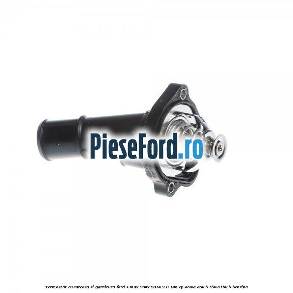 Termostat cu carcasa si garnitura Ford S-Max 2007-2014 2.0 145 cp AOWA, AOWB, TBWA, TBWB benzina
