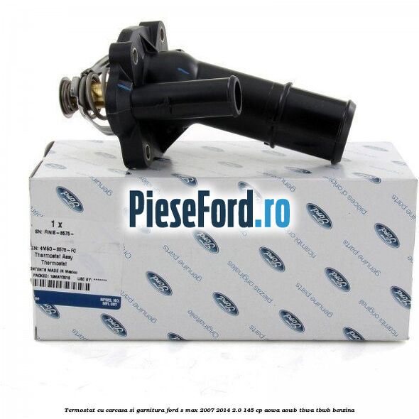 Termostat cu carcasa si garnitura Ford S-Max 2007-2014 2.0 145 cp AOWA, AOWB, TBWA, TBWB benzina