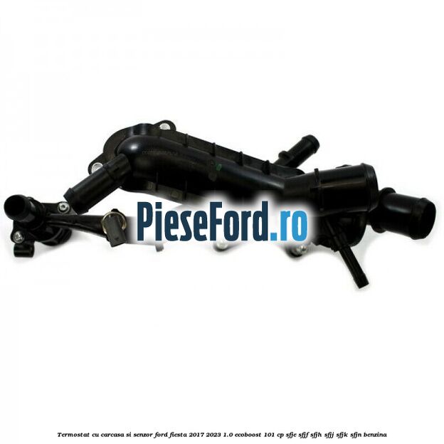 Termostat cu carcasa si senzor Ford Fiesta 2017-2023 1.0 EcoBoost 101 cp SFJE, SFJF, SFJH, SFJJ, SFJK, SFJN benzina