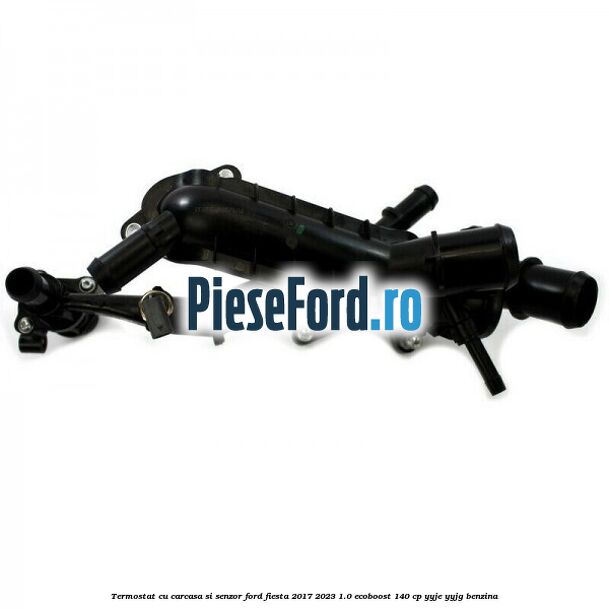 Termostat cu carcasa si senzor Ford Fiesta 2017-2023 1.0 EcoBoost 140 cp YYJE, YYJG benzina