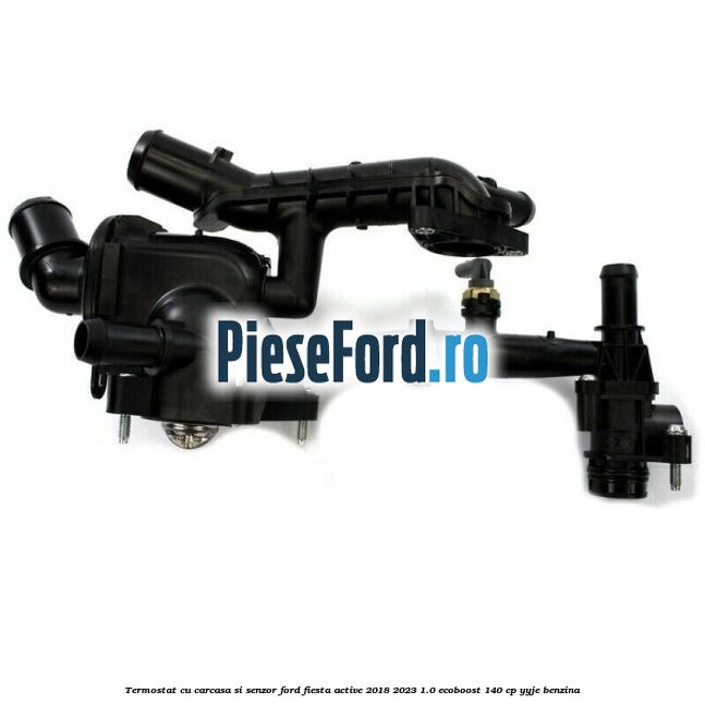 Termostat cu carcasa si senzor Ford Fiesta Active 2018-2023 1.0 EcoBoost 140 cp YYJE benzina