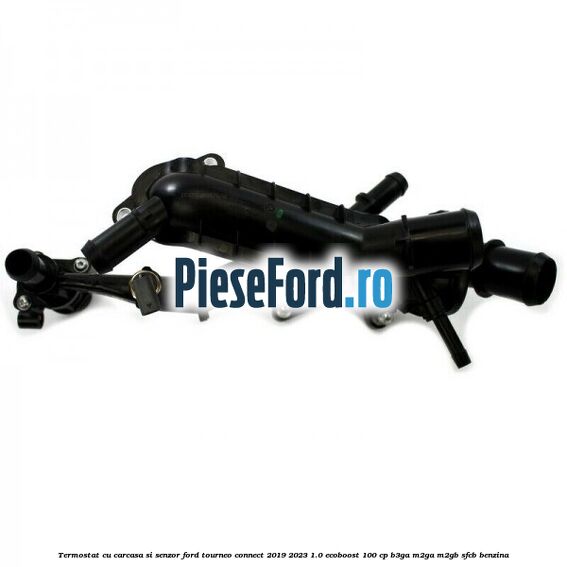 Termostat cu carcasa si senzor Ford Tourneo Connect 2019-2023 1.0 EcoBoost 100 cp Termostat cu carcasa si senzor Ford Tourneo Connect 2019-2023 1.0 EcoBoost 100 cp B3GA, M2GA, M2GB, SFCB benzina