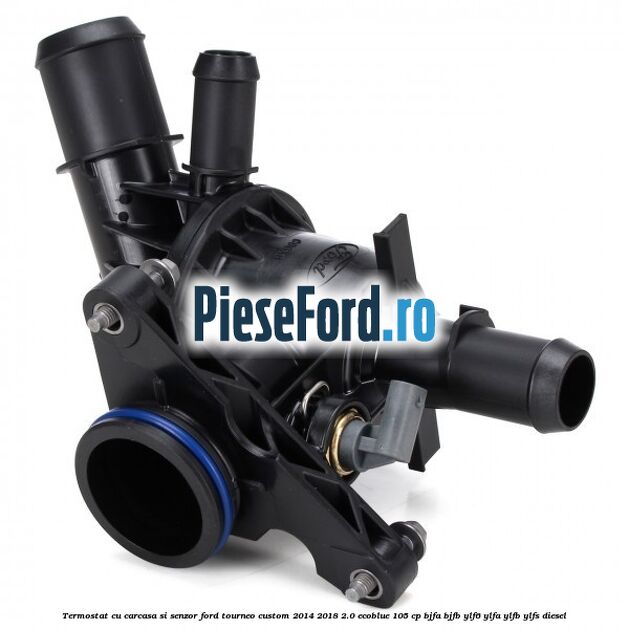 Termostat cu carcasa si senzor Ford Tourneo Custom 2014-2018 2.0 EcoBlue 105 cp Termostat cu carcasa si senzor Ford Tourneo Custom 2014-2018 2.0 EcoBlue 105 cp BJFA, BJFB, YLF6, YLFA, YLFB, YLFS diesel