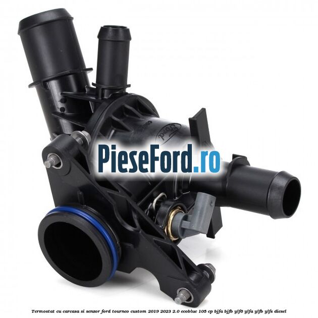 Termostat cu carcasa si senzor Ford Tourneo Custom 2019-2023 2.0 EcoBlue 105 cp BJFA, BJFB, YLF6, YLFA, YLFB, YLFS diesel