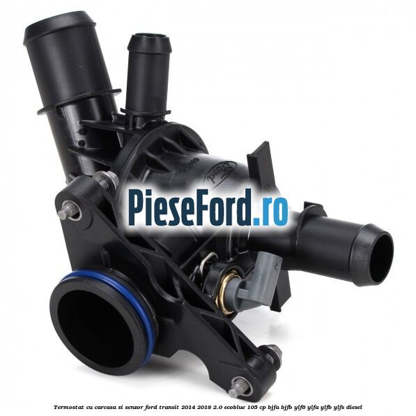 Termostat cu carcasa si senzor Ford Transit 2014-2018 2.0 EcoBlue 105 cp Termostat cu carcasa si senzor Ford Transit 2014-2018 2.0 EcoBlue 105 cp BJFA, BJFB, YLF6, YLFA, YLFB, YLFS diesel