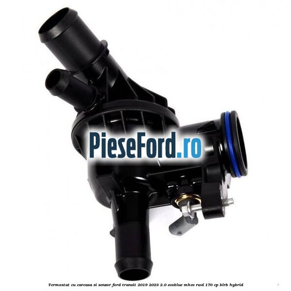 Termostat cu carcasa si senzor Ford Transit 2019-2023 2.0 EcoBlue mHEV RWD 170 cp BLRB Hybrid