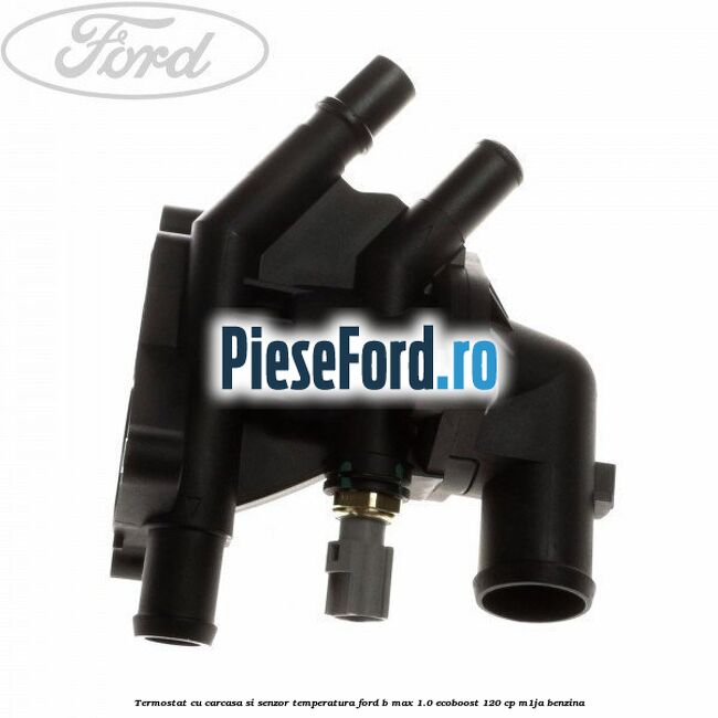 Termostat cu carcasa si senzor temperatura Ford B-Max 1.0 EcoBoost 120 cp