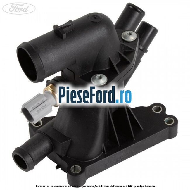 Termostat cu carcasa si senzor temperatura Ford B-Max 1.0 EcoBoost 120 cp M1JA benzina