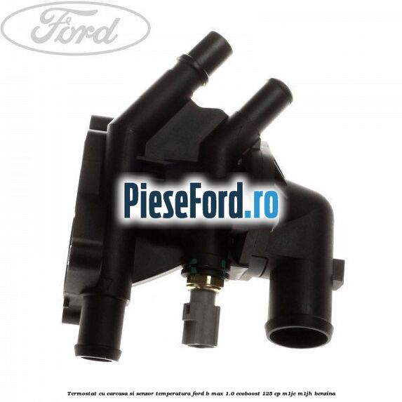 Termostat cu carcasa si senzor temperatura Ford B-Max 1.0 EcoBoost 125 cp