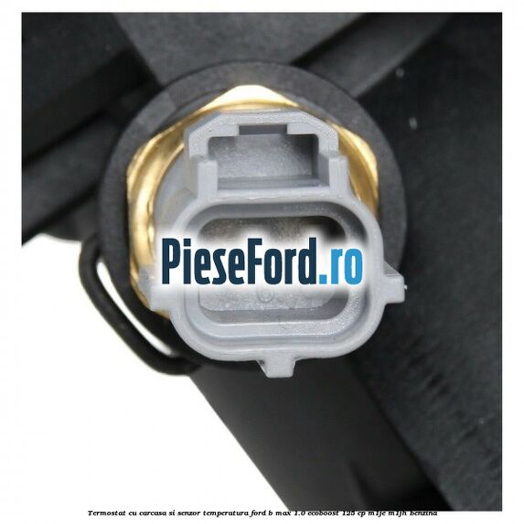 Termostat cu carcasa si senzor temperatura Ford B-Max 1.0 EcoBoost 125 cp M1JE, M1JH benzina