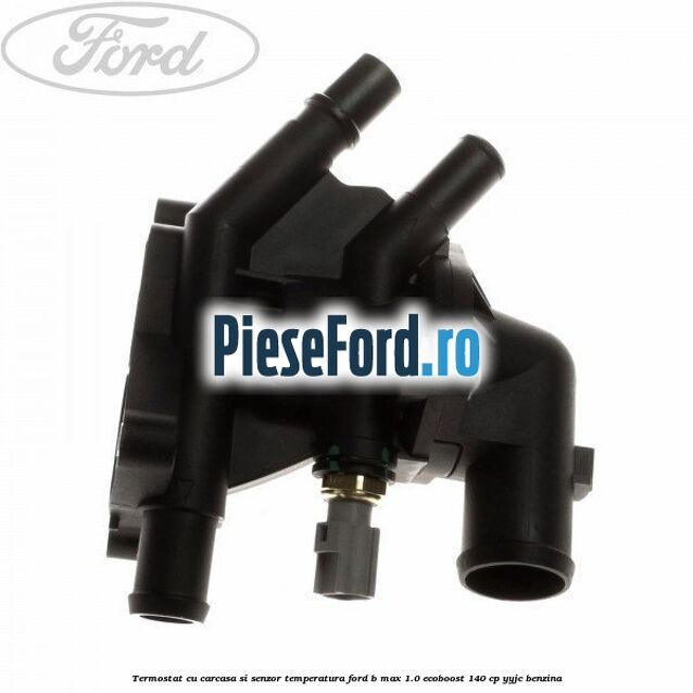 Termostat cu carcasa si senzor temperatura Ford B-Max 1.0 EcoBoost 140 cp
