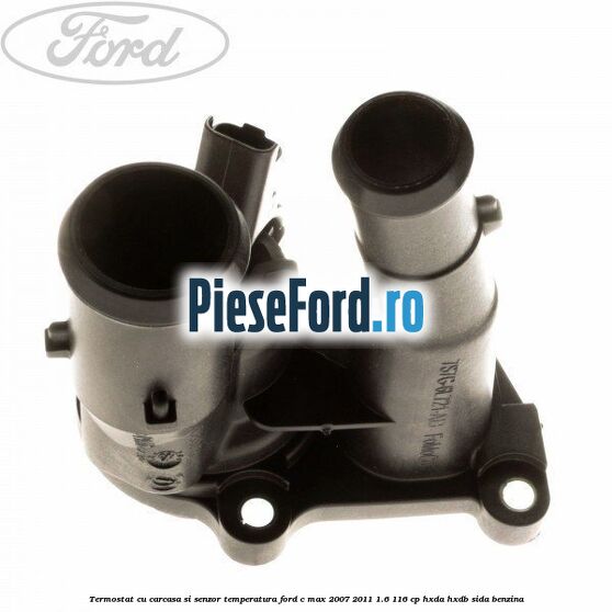 Termostat cu carcasa si senzor temperatura Ford C-Max 2007-2011 1.6 116 cp HXDA, HXDB, SIDA benzina