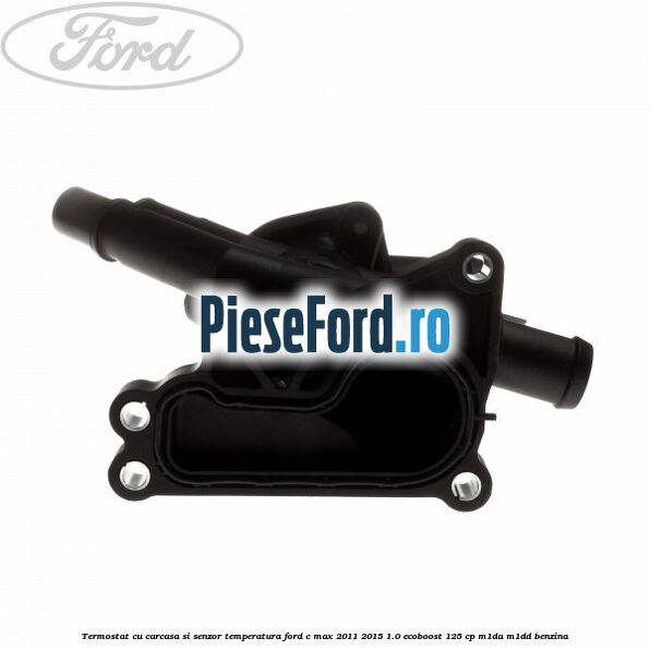 Termostat cu carcasa si senzor temperatura Ford C-Max 2011-2015 1.0 EcoBoost 125 cp M1DA, M1DD benzina
