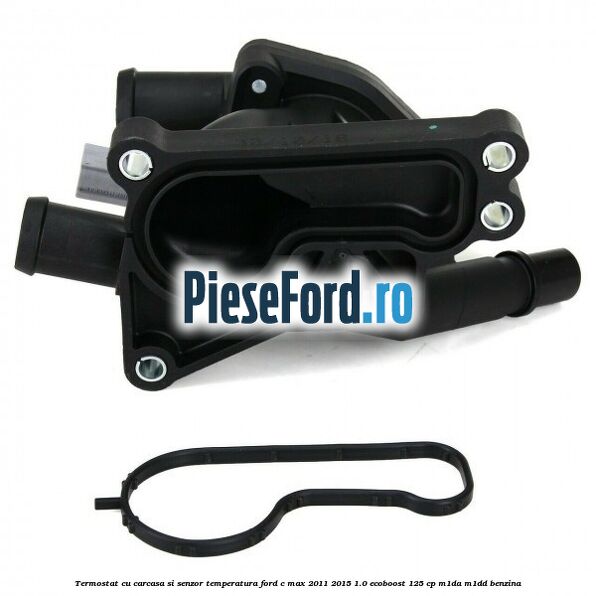 Termostat cu carcasa si senzor temperatura Ford C-Max 2011-2015 1.0 EcoBoost 125 cp M1DA, M1DD benzina