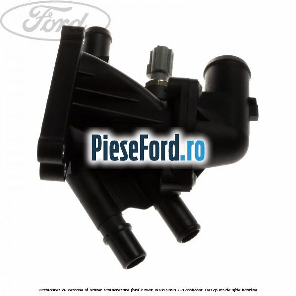 Termostat cu carcasa si senzor temperatura Ford C-Max 2016-2020 1.0 EcoBoost 100 cp M2DA, SFDA benzina