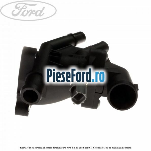 Termostat cu carcasa si senzor temperatura Ford C-Max 2016-2020 1.0 EcoBoost 100 cp M2DA, SFDA benzina