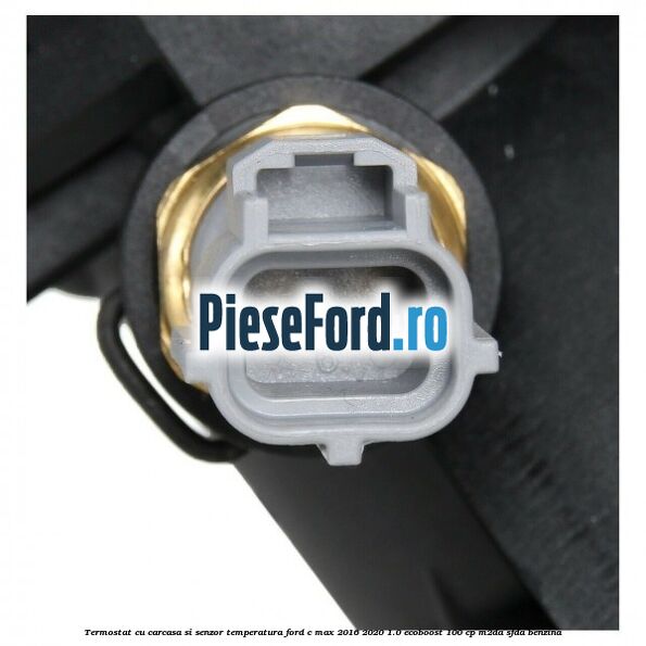 Termostat cu carcasa si senzor temperatura Ford C-Max 2016-2020 1.0 EcoBoost 100 cp M2DA, SFDA benzina