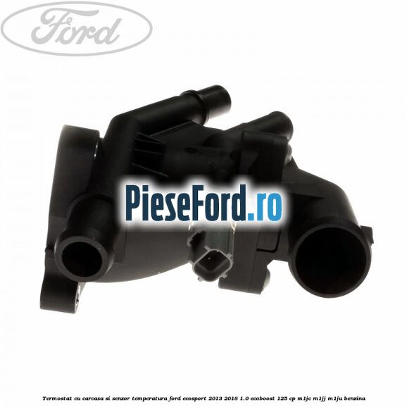 Termostat cu carcasa si senzor temperatura Ford EcoSport 2013-2018 1.0 EcoBoost 125 cp M1JC, M1JJ, M1JU benzina