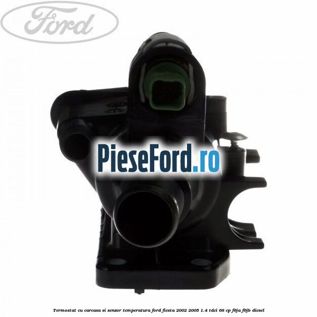 Termostat cu carcasa si senzor temperatura Ford Fiesta 2002-2005 1.4 TDCi 68 cp F6JA, F6JB diesel