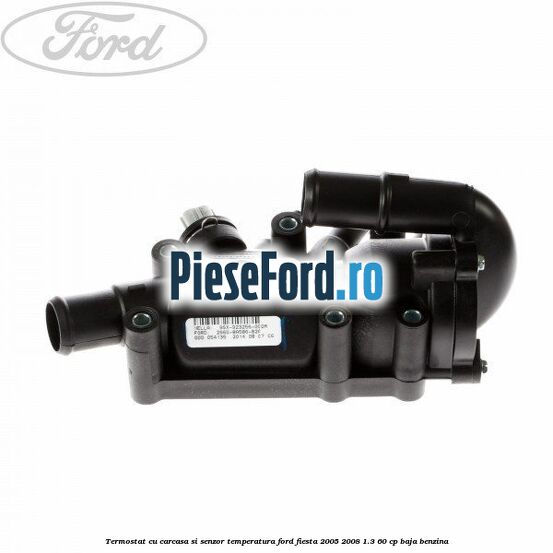 Termostat cu carcasa si senzor temperatura Ford Fiesta 2005-2008 1.3 60 cp BAJA benzina