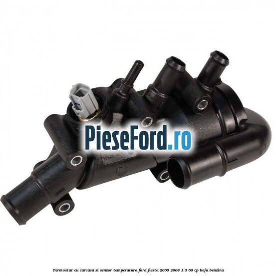 Termostat cu carcasa si senzor temperatura Ford Fiesta 2005-2008 1.3 60 cp BAJA benzina