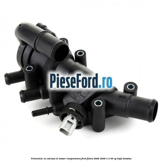 Termostat cu carcasa si senzor temperatura Ford Fiesta 2005-2008 1.3 60 cp BAJA benzina