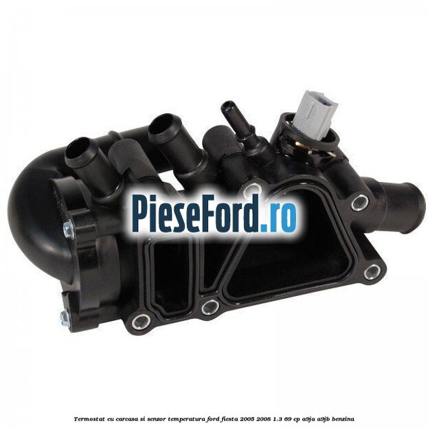 Termostat cu carcasa si senzor temperatura Ford Fiesta 2005-2008 1.3 69 cp A9JA, A9JB benzina