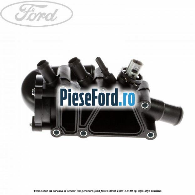 Termostat cu carcasa si senzor temperatura Ford Fiesta 2005-2008 1.3 69 cp A9JA, A9JB benzina