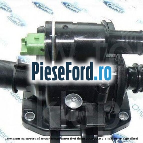Termostat cu carcasa si senzor temperatura Ford Fiesta 2005-2008 1.4 TDCi 68 cp N4JB diesel