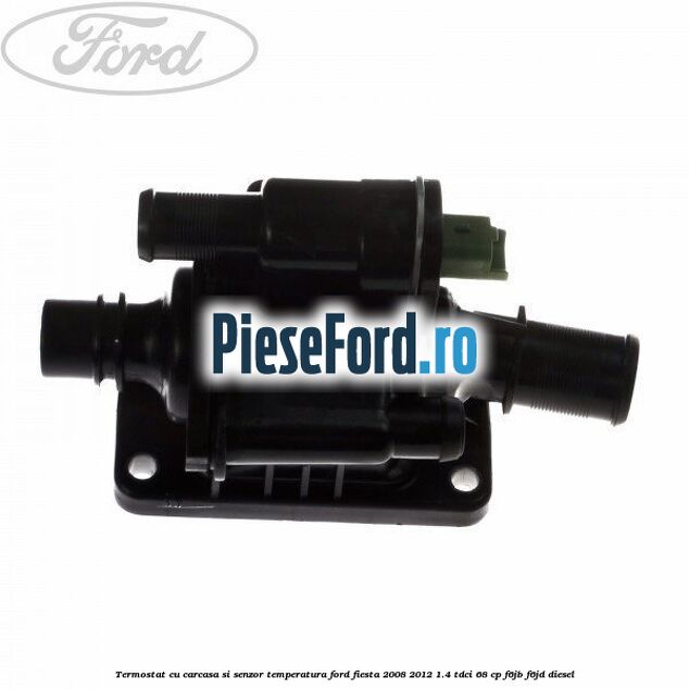 Termostat cu carcasa si senzor temperatura Ford Fiesta 2008-2012 1.4 TDCi 68 cp
