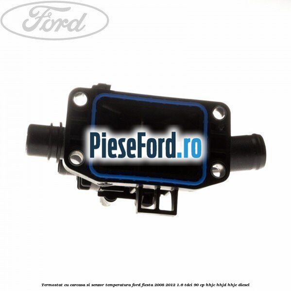 Termostat cu carcasa si senzor temperatura Ford Fiesta 2008-2012 1.6 TDCi 90 cp Termostat cu carcasa si senzor temperatura Ford Fiesta 2008-2012 1.6 TDCi 90 cp HHJC, HHJD, HHJE diesel