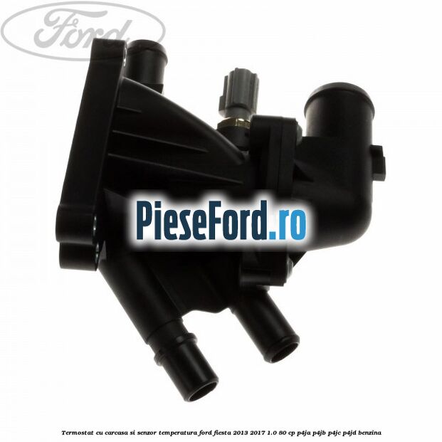 Termostat cu carcasa si senzor temperatura Ford Fiesta 2013-2017 1.0 80 cp P4JA, P4JB, P4JC, P4JD benzina