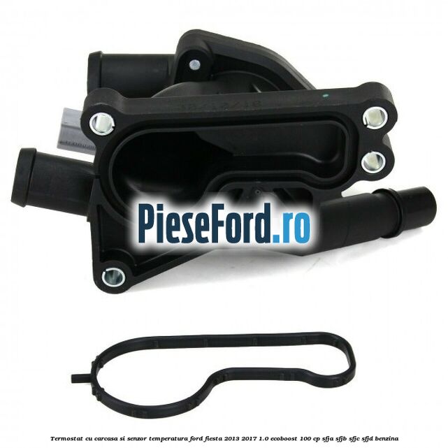 Termostat cu carcasa si senzor temperatura Ford Fiesta 2013-2017 1.0 EcoBoost 100 cp SFJA, SFJB, SFJC, SFJD benzina