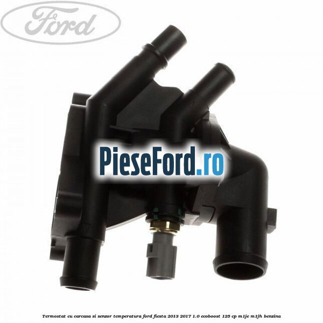 Termostat cu carcasa si senzor temperatura Ford Fiesta 2013-2017 1.0 EcoBoost 125 cp