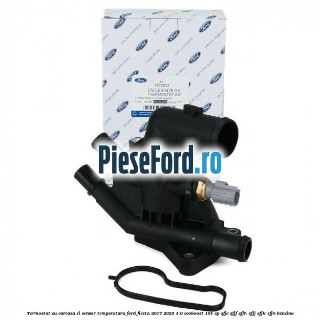 Termostat cu carcasa si senzor temperatura Ford Fiesta 2017-2023 1.0 EcoBoost 101 cp Termostat cu carcasa si senzor temperatura Ford Fiesta 2017-2023 1.0 EcoBoost 101 cp SFJE, SFJF, SFJH, SFJJ, SFJK, SFJN benzina