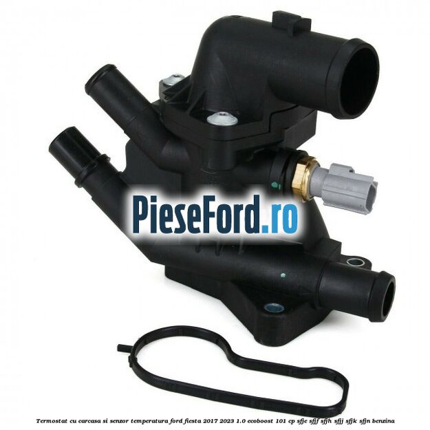 Termostat cu carcasa si senzor temperatura Ford Fiesta 2017-2023 1.0 EcoBoost 101 cp Termostat cu carcasa si senzor temperatura Ford Fiesta 2017-2023 1.0 EcoBoost 101 cp SFJE, SFJF, SFJH, SFJJ, SFJK, SFJN benzina