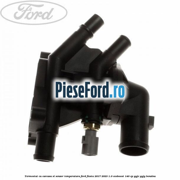 Termostat cu carcasa si senzor temperatura Ford Fiesta 2017-2023 1.0 EcoBoost 140 cp