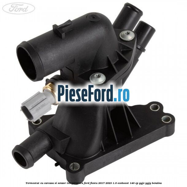Termostat cu carcasa si senzor temperatura Ford Fiesta 2017-2023 1.0 EcoBoost 140 cp YYJE, YYJG benzina