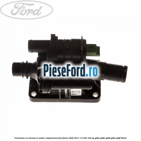 Termostat cu carcasa si senzor temperatura Ford Focus 2008-2011 1.6 TDCi 109 cp G8DA, G8DB, G8DD, G8DE, G8DF diesel