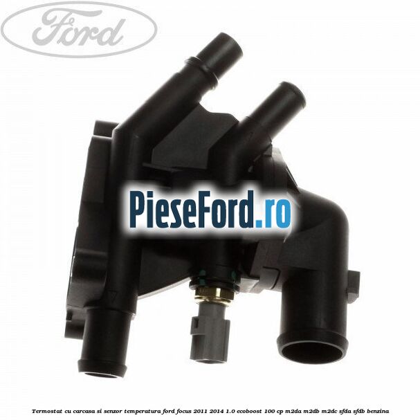Termostat cu carcasa si senzor temperatura Ford Focus 2011-2014 1.0 EcoBoost 100 cp M2DA, M2DB, M2DC, SFDA, SFDB benzina