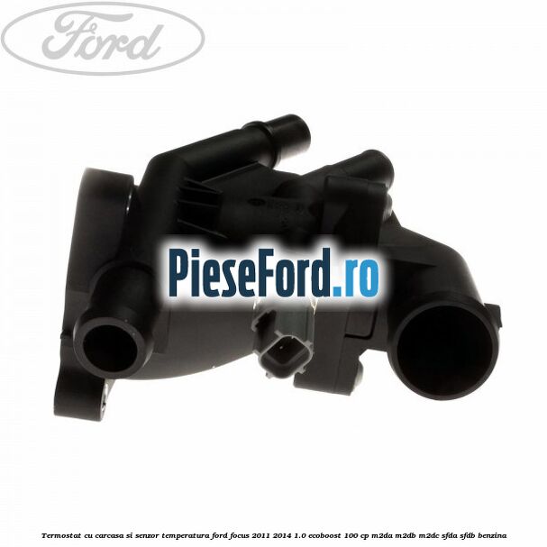 Termostat cu carcasa si senzor temperatura Ford Focus 2011-2014 1.0 EcoBoost 100 cp M2DA, M2DB, M2DC, SFDA, SFDB benzina