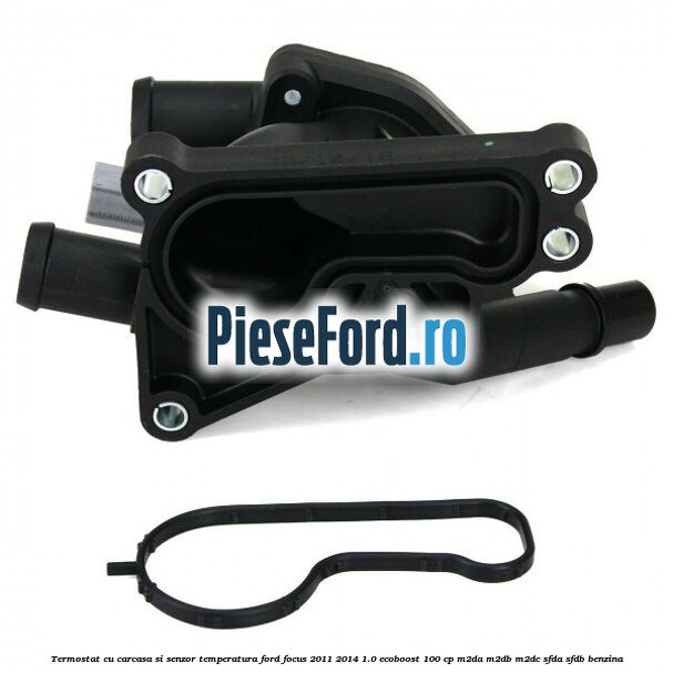 Termostat cu carcasa si senzor temperatura Ford Focus 2011-2014 1.0 EcoBoost 100 cp M2DA, M2DB, M2DC, SFDA, SFDB benzina