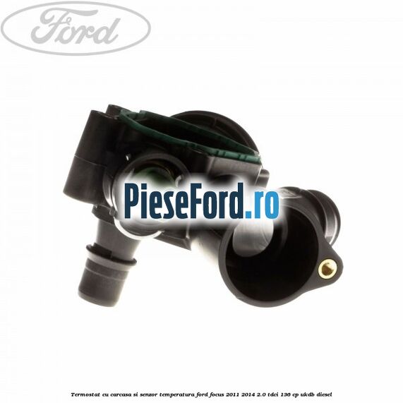 Termostat cu carcasa si senzor temperatura Ford Focus 2011-2014 2.0 TDCi 136 cp UKDB diesel