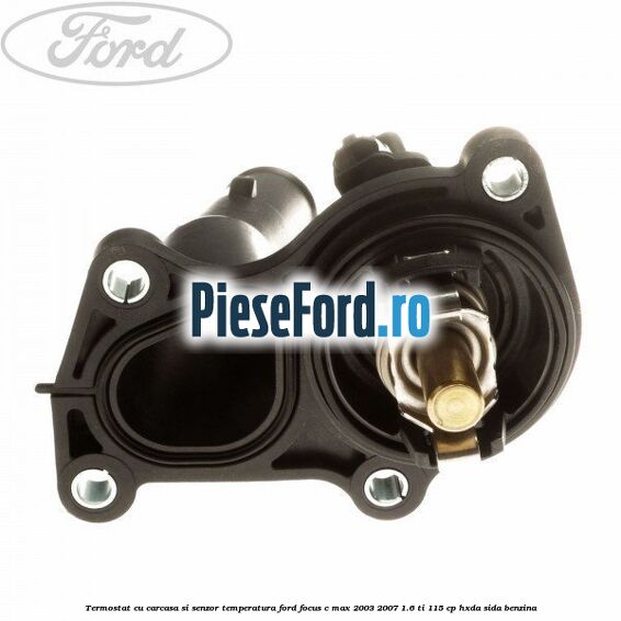 Termostat cu carcasa si senzor temperatura Ford Focus C-Max 2003-2007 1.6 Ti 115 cp HXDA, SIDA benzina