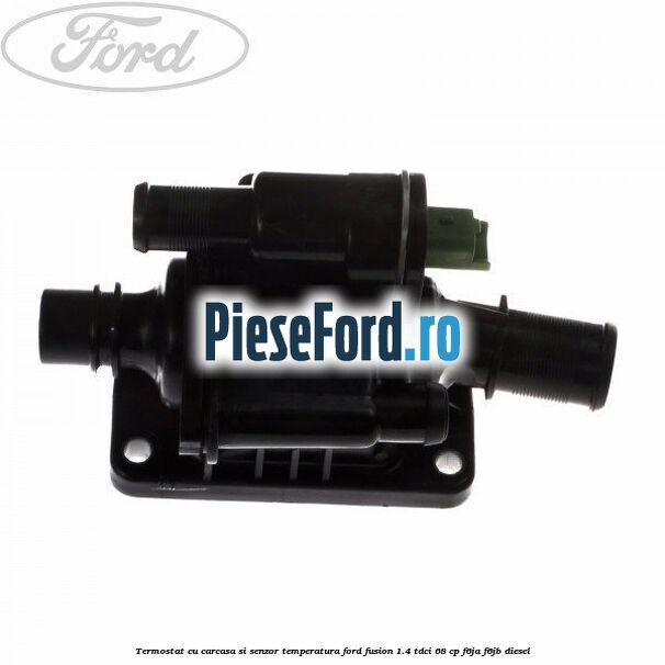 Termostat cu carcasa si senzor temperatura Ford Fusion 1.4 TDCi 68 cp